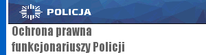 Ochrona prawna funkcjonariuszy policji